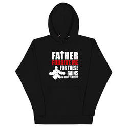 FATHER FORGIVE ME FOR THESE GAINS Hoodie