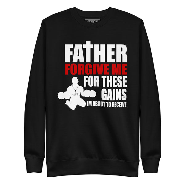 FATHER FORGIVE ME FOR THESE GAINS Crewneck Sweatshirt