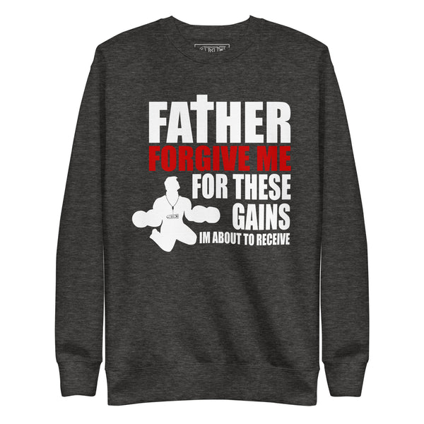 FATHER FORGIVE ME FOR THESE GAINS Crewneck Sweatshirt