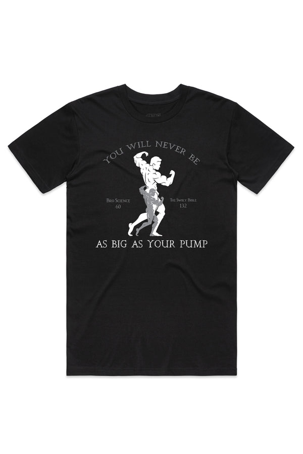 You will never be as big as your pump tee - Black