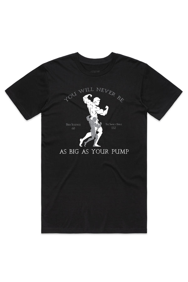 You will never be as big as your pump tee - Black