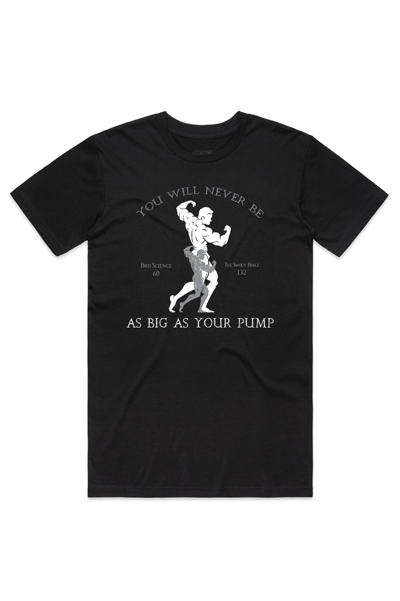 You will never be as big as your pump tee - Black